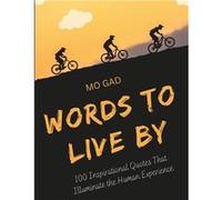Words to Live By 100 Inspirational Quotes That Illuminate the Human Experience Spark Change and Empower the Soul - Mo Gad - Amazon Digital Services LLC KD Mo GadMo Gad (Auteur)