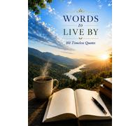Words to Live By: 101Timeless Quotes