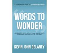 Words to Wonder: 100 Quotes with Reflections and Stories to Inspire the Life You've Imagined