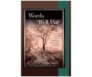 Words Well Put : Visions Of Poetic Competence In The Chinese Tradition Harvard-Yenching Institute Monograph Series