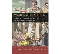 Words Well Spoken: George Kennedy's Rhetoric Of The New Testament