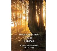 Words, Whispers, and Screams: A Small Book of Poems