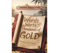 Words Worth Thousands of Gold: Timeless Wisdom from 365 Ancient Chinese Proverbs to Help the Modern Mind Overcome Life’s Obstacles & Thrive