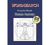 Wordsearch Puzzle Book: Human Anatomy: Learn Anatomy the Fun Way: 88 Brain-Boosting Puzzles Ideal for Medical Students and Curious Minds