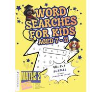 Wordsearches for 7 - 11 year olds Maths 2 Edition: Dog Squad Co. - Fun Educational Challenges for Ages 7-11, Supporting National Curriculum Learning,