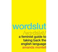 Wordslut: A Feminist Guide to Taking Back the English Language