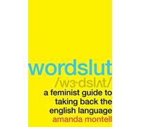 Wordslut: A Feminist Guide to Taking Back the English Language