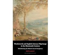 Wordsworth and English Literary Pilgrimage in the Nineteenth Century: Refashioning the Nation’s Sacred Imaginary
