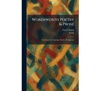 Wordsworth Poetry & Prose: With Essays by Coleridge, Hazlitt, De Quincey