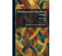 Wordsworth Poetry & Prose: With Essays by Coleridge, Hazlitt, De Quincey