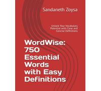 Wordwise: 750 Essential Words With Easy Definitions: Unlock Your Vocabulary Potential With Clear And Concise Definitions