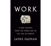 Work: A Deep History, from the Stone Age to the Age of Robots