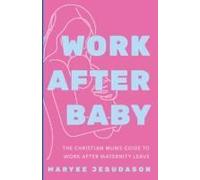 Work After Baby: The Christian Mums Guide To Work After Maternity Leave