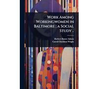 Work Among Workingwomen in Baltimore; a Social Study ..