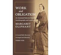 Work and Obligation: An Annotated Selection from the Autobiography and Letters of Margaret Oliphant