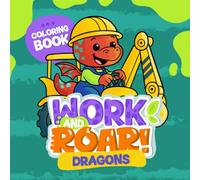 Work and Roar: Dragons: Learn About Jobs While Coloring Dragons - Educational Fun for Curious Kids