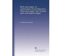 Work and wages, in continuation of Lord Brasey's ʻWork and wages' and ʻForeign work and English wages'. 1