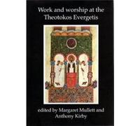 Work and Worship at the Theotokos Evergetis 10501200 Edited by Margaret Mullett , Edited by Anthony Kirby (Auteur)
