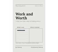 Work and Worth: A Fifty-Year-Old's Ledger of Working with AI