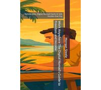 Work Anywhere The Digital Nomad’s Guide to Freedom and Income: Remote Jobs, Digital Nomad Hacks & Side Hustles that Pay