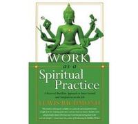 Work as a Spiritual Practice: A Practical Buddhist Approach to Inner Growth and Satisfaction on the Job Lewis, Richmond (Auteur)