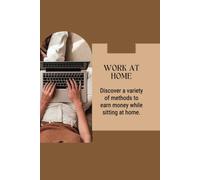 Work At Home: Discover A Variety Of Methods To Earn Money While Sitting At Home