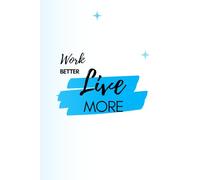 Work Better, Live More: Planner di 12 settimane per il Time Management, la Produttività e le Abitudini