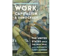 Work, Capitalism, and Democracy: The United States Since the New Deal