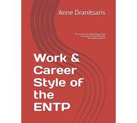Work & Career Style of the ENTP: For use with the Myers-Briggs Type Indicator® & Striving Styles Personality System®