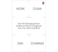 Work Clean – Le pouvoir de la mise-en-place pour organiser votre vie, votre travail et votre esprit