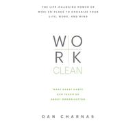Work Clean: The life-changing power of mise-en-place to organize your life, work, and mind