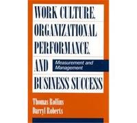 Work Culture, Organizational Performance, and Business Success Darryl Roberts, Thomas Rollins (Auteur)
