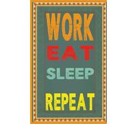 Work, Eat, Sleep, Repeat. 2026 Planner: Calendar: Monthly, Weekly, Daily Plan Pages.: Contains Lined Note Pages. 5x8 inches. Christmas Stocking Stuffer.