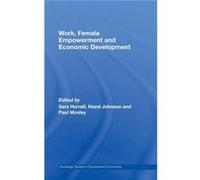 Work Female Empowerment and Economic Development by Sara Horrell Hazel Johnson, June Rock, Paul Mosley, Sara Horrell, Supriya Garikipati (Auteur)