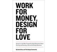 Work For Money, Design For Love: Answers To The Most Frequently Asked Questions About Starting And Running A Successful Design Business (Voices That Matter) (Paperback) David Airey, (Auteur)