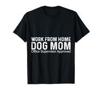 Work from Home Dog Mom - Approuvé par Le superviseur de Bureau T-Shirt