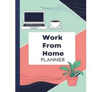 Work From Home Planner: Remote Productivity Journal, Organizer | Time Block and Task Lists | Weekly Summary Pages | Schedule | Notes