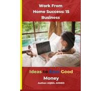 Work From Home Success: 15 Business Ideas to Earn Good Money