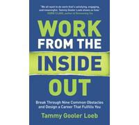 Work From The Inside Out: Break Through Nine Common Obstacles And Design A Career That Fulfills You