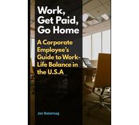 Work, Get Paid, Go Home: A Corporate Employees Guide To Work-Life Balance In The U.S.A.