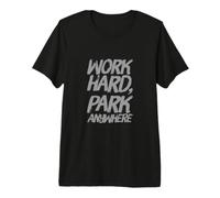 Work Hard Park Anywhere Messages drôles Citations Humoristiques T-Shirt Haut de Gamme