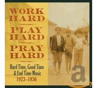 Work Hard, Play Hard, Pray Hard : Hard Time, Good Time & End Time Music 1923-1936