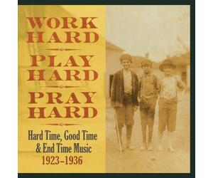 Work Hard, Play Hard, Pray Hard : Hard Time, Good Time & End Time Music 1923-1937