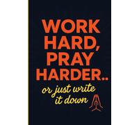Work Hard, Pray Harder: Or Just Write It Down: A Sassy Faith-Fueled Journal for Ambitious Souls