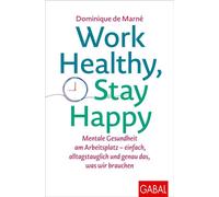 Work Healthy, Stay Happy Mentale Gesundheit am Arbeitsplatz - einfach, alltagstauglich und genau das, was wir brauchen - Dominique de Marné - GABAL Verlag - ebook (ePub) - Livre