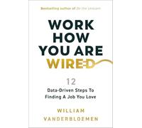 Work How You Are Wired: 12 Data-Driven Steps to Finding a Job You Love