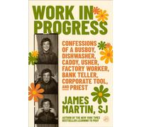 Work in Progress Confessions of a busboy, dishwasher, caddy, usher, factory worker, bank teller, corporate tool, and priest - James Martin - HarperOne - ebook (ePub) - Livre