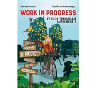 Work in progress : et si on travaillait autrement ?: Freelance, nomadisme, économie des créateurs, confiance