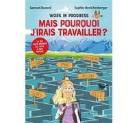 Work in progress : Mais pourquoi j'irais travailler ? Samuel Durand (Auteur), Sophie Streichenberger (Auteur)