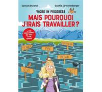 Samuel Durand & Sophie Streichenberger – Work in progress: Mais pourquoi j'irais travailler ?
